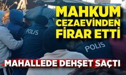 Cezaevinden Firar Etti, Mahallede Dehşet Saçtı