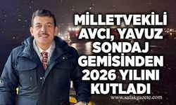 Milletvekili Avcı, Yavuz Sondaj Gemisinden 2026 yılını kutladı