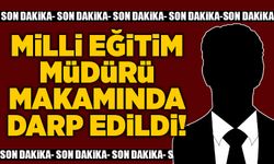 Milli Eğitim Müdürü makamında darp edildi!