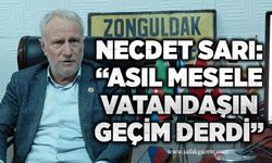Necdet Sarı: “Asıl mesele vatandaşın geçim derdi”