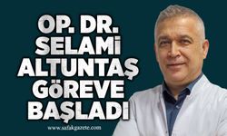 Op. Dr. Selami Altuntaş göreve başladı
