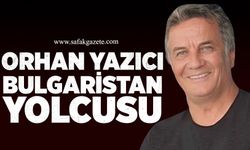 Orhan Yazıcı Bulgaristan yolcusu