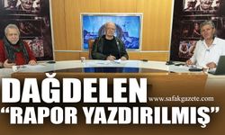 Dağdelen “rapor yazdırılmış”