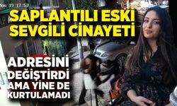 Saplantılı eski sevgili cinayeti: Adresini değiştirdi yine kurtulamadı