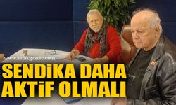 Sendika daha aktif olmalı