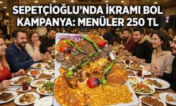 Sepetçioğlu'nda İkramı Bol Kampanya: Menüler 250 TL