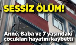 Sessiz ölüm: Aynı aileden 3 kişi hayatını kaybetti