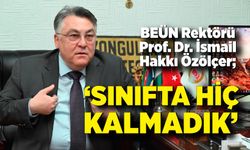 BEÜN Rektörü Prof. Dr. İsmail Hakkı Özölçer; “Sınıfta hiç kalmadık”
