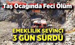 Taş ocağında acı kaza: Yaralanan işçi yaşamını yitirdi