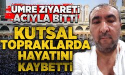 Umre ziyareti acıyla bitti: Kutsal topraklarda hayatını kaybetti