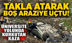Üniversite yolunda korkutan kaza: Takla atarak boş araziye uçtu!