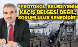 “Protokol, belediyenin kaçış belgesi değil; sorumluluk senedidir”