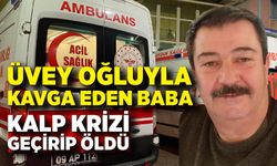 Üvey oğluyla kavga eden baba kalp krizi geçirip öldü