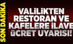 Valilikten restoran ve kafelere ilave ücret uyarısı!