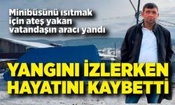 Yanan Minibüs Facia Getirdi: İzlerken Hayatını Kaybetti
