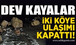 Yola düşen dev kayalar iki köye ulaşımı kapattı!