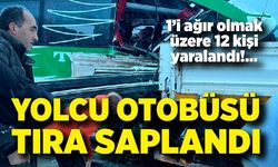 Yolcu otobüsü tıra çarptı, 1'i ağır, 12 kişi yaralandı