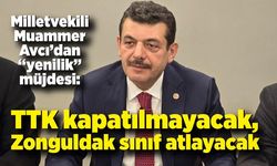 Milletvekili Muammer Avcı’dan “yenilik” müjdesi: TTK kapatılmayacak, Zonguldak sınıf atlayacak