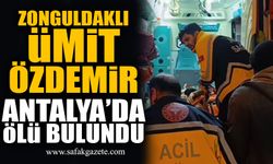 Zonguldaklı Ümit Özdemir çalışmak için gittiği Antalya’da ölü bulundu