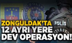 Zonguldak’ta 12 ayrı yere dev operasyon!