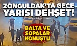 Zonguldak’ta gece yarısı dehşet! Balta ve sopalar konuştu