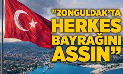"Zonguldak’ta herkes bayrağını assın”