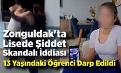 Zonguldak'ta Lisede Şiddet Skandalı İddiası; 13 Yaşındaki Öğrenci Darp Edildi