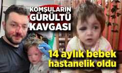 Komşuların gürültü kavgasında 14 aylık bebek hastanelik oldu