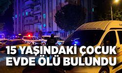 15 Yaşındaki Çocuk Evde Ölü Bulundu