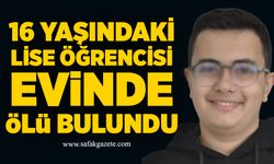16 yaşındaki lise öğrencisi evinde ölü bulundu
