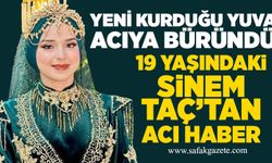 Daha yeni evlenmişti! 19 yaşındaki Sinem Taç'tan acı haber