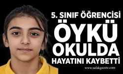 5. sınıf öğrencisi Öykü okulda hayatını kaybetti