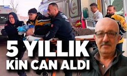 Aile dehşeti: 5 yıllık kin can aldı