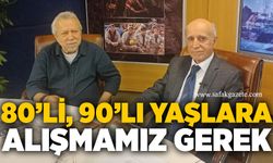80’li, 90’lı yaşlara alışmamız gerek