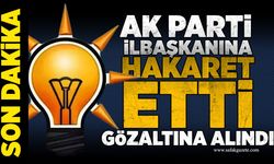 AK Parti il başkanına hakaret etti gözaltına alındı