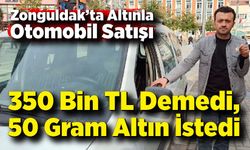 Zonguldak’ta Altınla Otomobil Satışı; 350 Bin TL Demedi, 50 Gram Altın İstedi