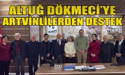 Altuğ Dökmeci’ye Artvinlilerden destek