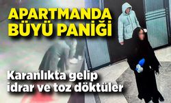 Apartmanda büyü paniği: Karanlıkta gelip idrar ve toz döktüler