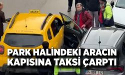 Park halindeki aracın kapısına taksi çarptı