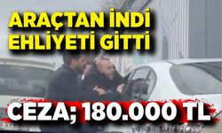 Araçtan indi, ehliyeti gitti...Yol verme tartışmasına 180 bin lira ceza