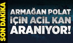 Armağan Polat için acil kan aranıyor!