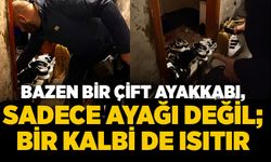 Bazen bir çift ayakkabı, sadece ayağı değil; bir kalbi de ısıtır