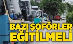 Bazı şoförler eğitilmeli