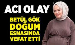 Betül Gök doğum esnasında hayatını kaybetti