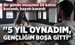 Bir günde maaşının 50 katını kazandı, hayatı karardı