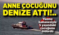 Korkunç olay: Genç anne yüzme bahanesiyle 5 yaşındaki çocuğunu öldürdü