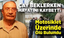 Çay İçmeye Gitti, Motosikletinde Üstünde Hayatını Kaybetti