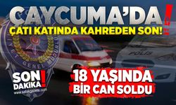 Çaycuma’da çatı katında kahreden son! 18 yaşında bir can soldu