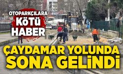 Çaydamar yolunda sona gelindi: Otoparkçılara kötü haber