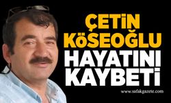 Çetin Köseoğlu hayatını kaybetti